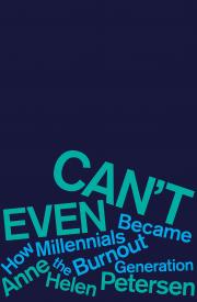 CAN'T EVEN by Anne Helen Petersen