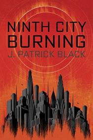 NINTH CITY BURNING by J Patrick Black