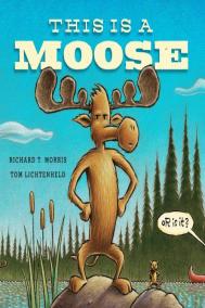 THIS IS A MOOSE by Richard T. Morris