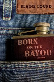 BORN ON THE BAYOU by Blaine Lourd