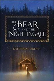 THE BEAR AND THE NIGHTINGALE by Katherine Arden