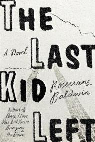 THE LAST KID LEFT by Rosecrans Baldwin
