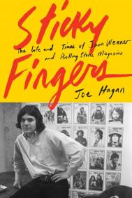 STICKY FINGERS: The Life and Times of Jann Wenner and Rolling Stone Magazine by Joe Hagan