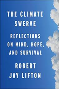 THE CLIMATE SWERVE: Reflections on Mind, Hope, and Survival by Robert Jay Lifton