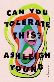 CAN YOU TOLERATE THIS? by Ashleigh Young