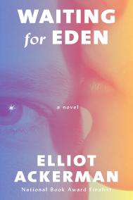 WAITING FOR EDEN by Elliot Ackerman