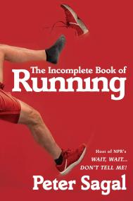THE INCOMPLETE BOOK OF RUNNING by Peter Sagal