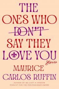 THE ONES WHO DON'T SAY THEY LOVE YOU by Maurice Carlos Ruffin