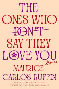 THE ONES WHO DON’T SAY THEY LOVE YOU by Maurice Carlos Ruffin
