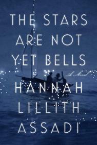 THE STARS ARE NOT YET BELLS by Hannah Lillith Assadi