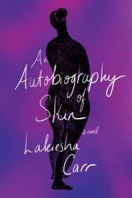 AN AUTOBIOGRAPHY OF SKIN by Lakiesha Carr