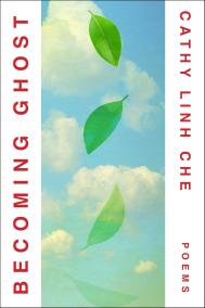 BECOMING GHOST by Cathy Linh Che BECOMING GHOST by Cathy Linh Che