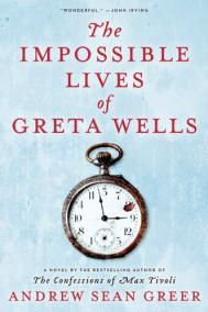 THE IMPOSSIBLE LIVES OF GRETA WELLS by Andrew Sean Greer