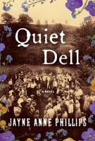QUIET DELL by Jayne Anne Phillips