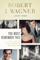 YOU MUST REMEMBER THIS by Robert J. Wagner with Scott Eyman