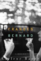 FRANCES AND BERNARD by Carlene Bauer 