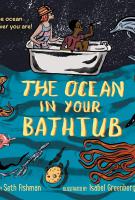 THE OCEAN IN YOUR BATHTUB by Seth Fishman and Isabel Greenberg