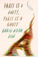 PARIS IS A PARTY, PARIS IS A GHOST by David Hoon Kim