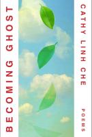 BECOMING GHOST by Cathy Linh Che
