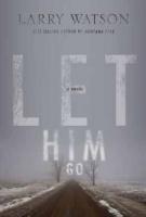 LET HIM GO by Larry Watson