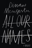 ALL OUR NAMES by Dinaw Mengestu