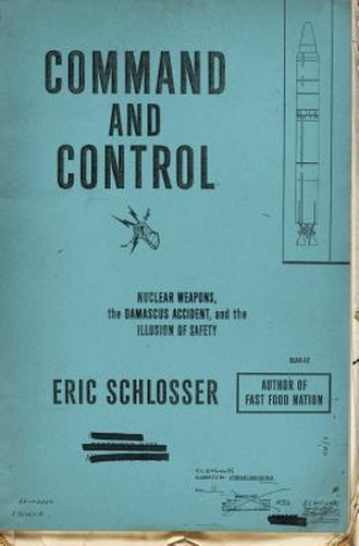 COMMAND AND CONTROL by Eric Schlosser