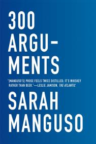 300 ARGUMENTS by Sarah Manguso 300 ARGUMENTS by Sarah Manguso
