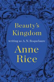 BEAUTY’S KINGDOM by A.N. Roquelaure BEAUTY’S KINGDOM by A.N. Roquelaure