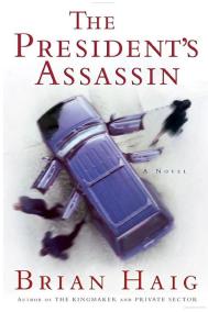 THE PRESIDENT’S ASSASSIN by Brian Haig THE PRESIDENT’S ASSASSIN by Brian Haig