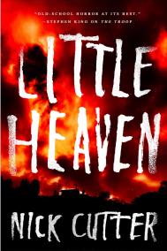 LITTLE HEAVEN by Nick Cutter LITTLE HEAVEN by Nick Cutter