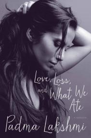 LOVE, LOSS AND WHAT WE ATE by Padma Lakshmi