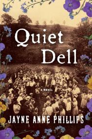 QUIET DELL by Jayne Anne Phillips QUIET DELL by Jayne Anne Phillips