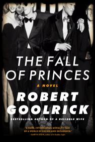 THE FALL OF PRINCES by Robert Goolrick THE FALL OF PRINCES by Robert Goolrick