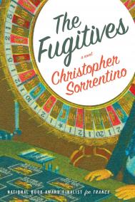 THE FUGITIVES by Christopher Sorrentino THE FUGITIVES by Christopher Sorrentino