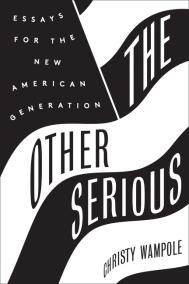 THE OTHER SERIOUS by Christy Wampole THE OTHER SERIOUS by Christy Wampole
