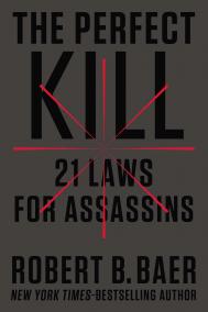 THE PERFECT KILL by Robert Baer THE PERFECT KILL by Robert Baer