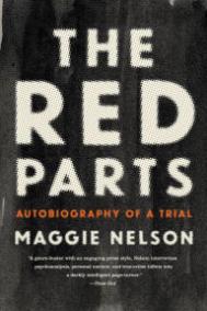 THE RED PARTS by Maggie Nelson THE RED PARTS by Maggie Nelson