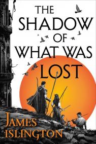 THE SHADOW OF WHAT WAS LOST by James Islington