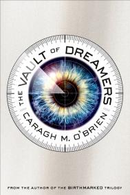 THE VAULT OF DREAMERS by Caragh O’Brien THE VAULT OF DREAMERS by Caragh O’Brien