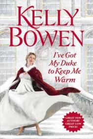 I’VE GOT MY DUKE TO KEEP ME WARM by Kelly Bowen