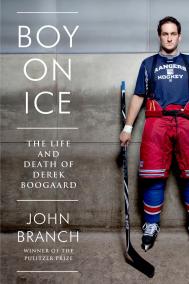 BOY ON ICE: The Life and Death of Derek Boorgaard by John Branch