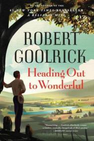 HEADING OUT TO WONDERFUL by Robert Goolrick