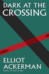 DARK AT THE CROSSING by Elliot Ackerman