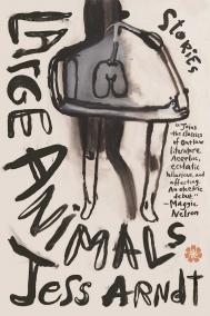LARGE ANIMALS by Jess Arndt LARGE ANIMALS by Jess Arndt