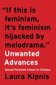 UNWANTED ADVANCES by Laura Kipnis