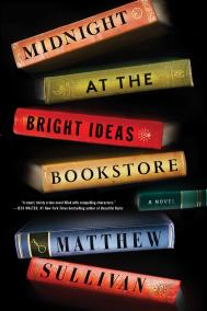 MIDNIGHT AT THE BRIGHT IDEAS BOOKSTORE by Matthew Sullivan