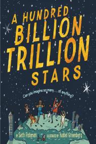 A HUNDRED BILLION TRILLION STARS by Seth Fishman