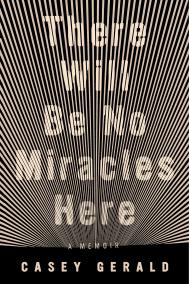 THERE WILL BE NO MIRACLES HERE by Casey Gerald