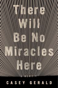 THERE WILL BE NO MIRACLES HERE by Casey Gerald