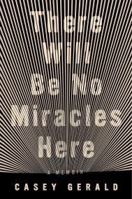 THERE WILL BE NO MIRACLES HERE by Casey Gerald